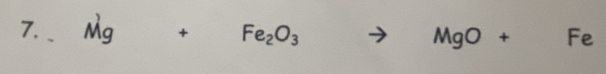 Mg+Fe_2O_3to MgO+ . Fe