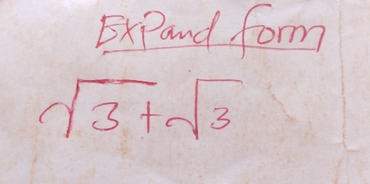 ExPand form
sqrt(3)+sqrt(3)