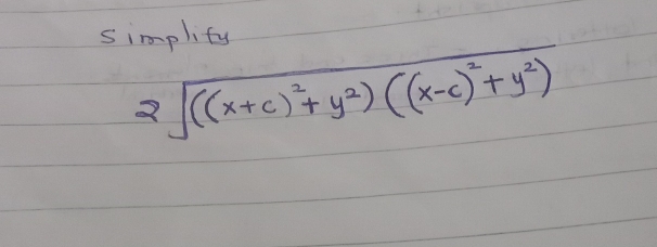 simplity
2sqrt(((x+c)^2)+y^2)((x-c)^2+y^2)