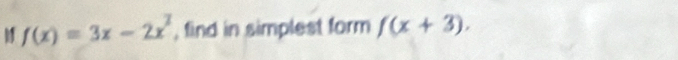 f(x)=3x-2x^2 , find in simplest form f(x+3).
