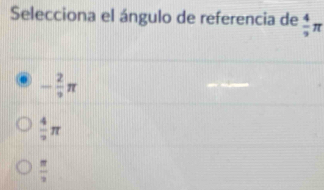 Selecciona el ángulo de referencia de  4/9 π
- 2/3 π
 4/7 π
 π /2 