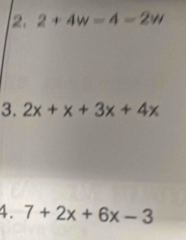 2+4w=4-2w
3. 2x+x+3x+4x
4. 7+2x+6x-3