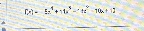 f(x)=-5x^4+11x^3-18x^2-10x+10