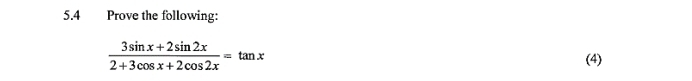 5.4 Prove the following:
 (3sin x+2sin 2x)/2+3cos x+2cos 2x =tan x
(4)