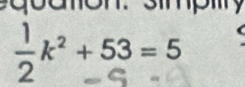 sqoaton. mpy 
, k² + 53 =5