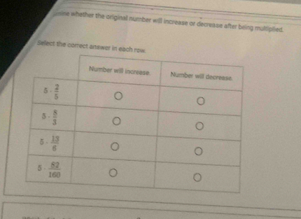 ine whether the original number will increase or decrease after being multiplied.
Select the correct answer in each