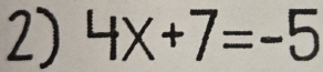 4x+7=-5