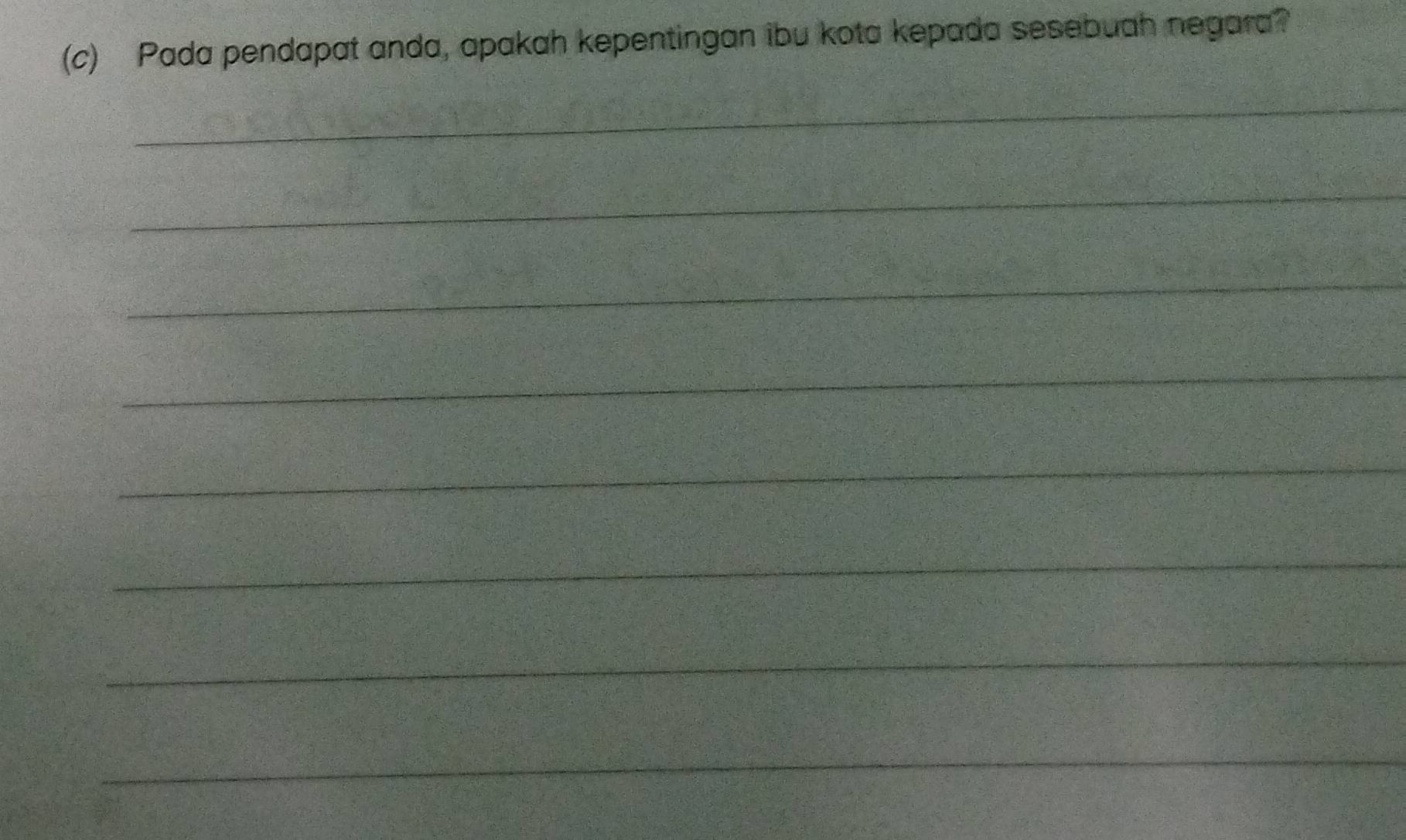 Pada pendapat anda, apakah kepentingan ibu kota kepada sesebuah negara? 
_ 
_ 
_ 
_ 
_ 
_ 
_ 
_