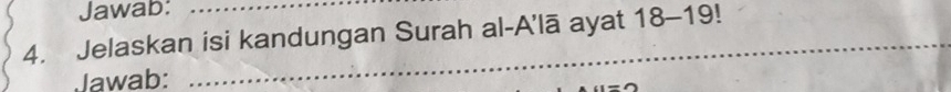 Jawab: 
4. Jelaskan isi kandungan Surah al-A'lā ayat 18-19!
Jawab: