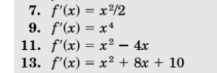 f'(x)=x^2/2
9. f'(x)=x^4
11. f'(x)=x^2-4x
13. f'(x)=x^2+8x+10