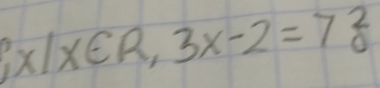  x|x∈ R,3x-2=7