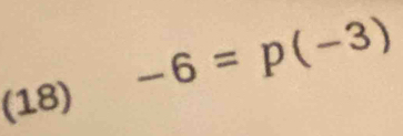 (18) -6=p(-3)