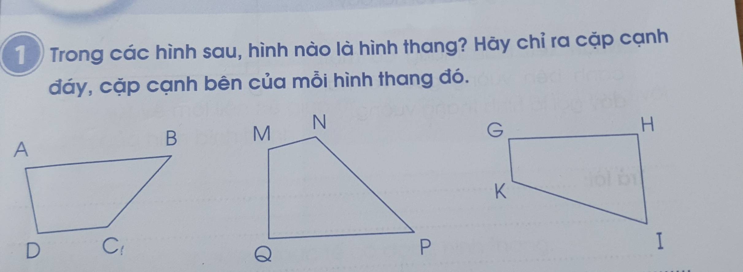 Trong các hình sau, hình nào là hình thang? Hãy chỉ ra cặp cạnh
đáy, cặp cạnh bên của mỗi hình thang đó.