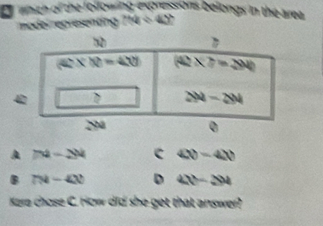 hich of the following expressions belongs in the area 
model representing m=4y U
74-284 C 40-4b
7x-4x D 4t-294
Kere chose C. How did she get that answer?