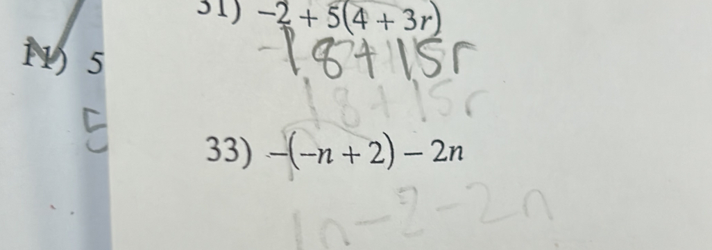 -2+5(4+3r)
11) 5
33) -(-n+2)-2n