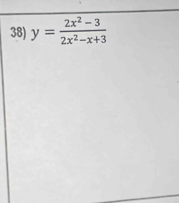 y= (2x^2-3)/2x^2-x+3 