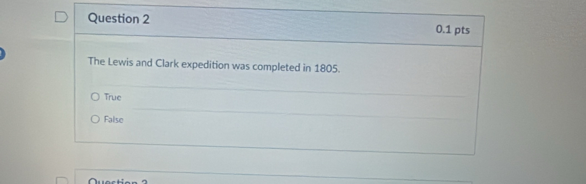 The Lewis and Clark expedition was completed in 1805.
True
False