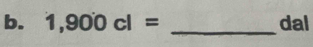 1,900cl= _ dal