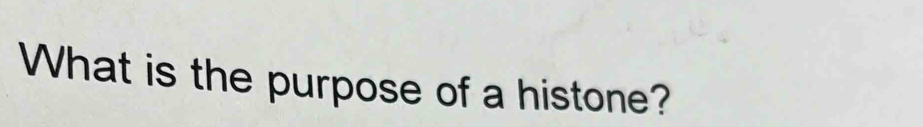 What is the purpose of a histone?
