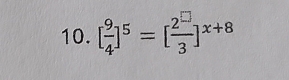 [ 9/4 ]^5=[ 2^(□)/3 ]^x+8