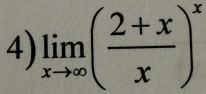 limlimits _xto ∈fty ( (2+x)/x )^x