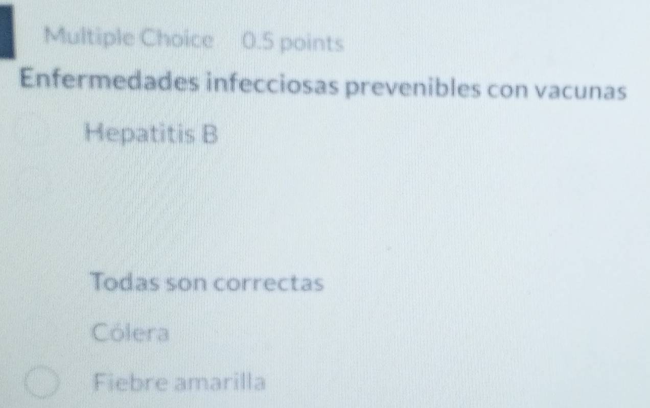 Enfermedades infecciosas prevenibles con vacunas
Hepatitis B
Todas son correctas
Cólera
Fiebre amarilla