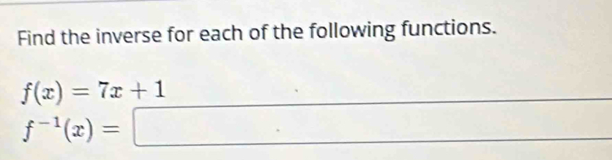 Find the inverse for each of the following functions.
f(x)=7x+1
∴ △ ADC
f^(-1)(x)= :□