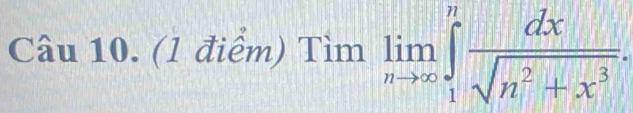 Tìm limlimits _nto ∈fty ∈tlimits _1^(nfrac dx)sqrt(n^2+x^3).