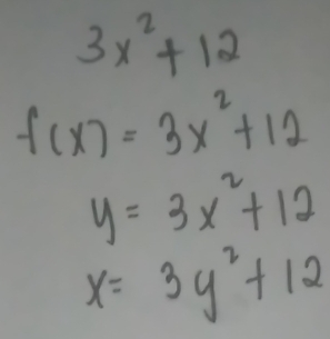 3x^2+12
f(x)=3x^2+12
y=3x^2+12
x=3y^2+12