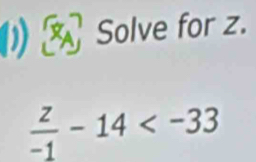 (1) Solve for z.
 z/-1 -14