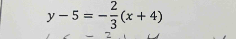 y-5=- 2/3 (x+4)