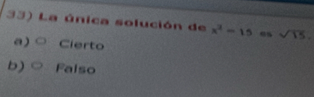 La única solución de x^2-15 sqrt(15).
a) ○ Cierto
b) ○ Falso