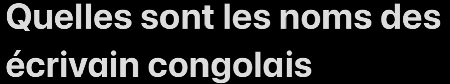 تم الحل:Quelles sont les noms des écrivain congolais