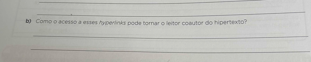 Como o acesso a esses hyperlinks pode tornar o leitor coautor do hipertexto? 
_ 
_