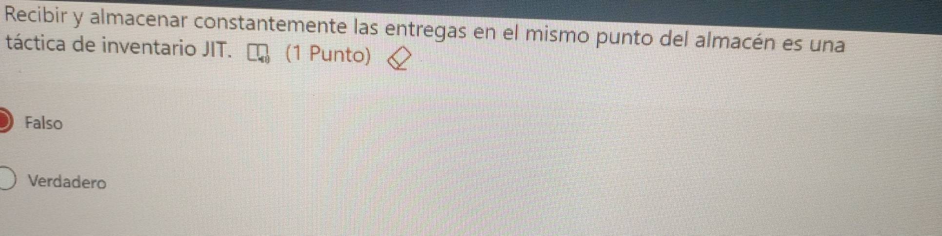 Recibir y almacenar constantemente las entregas en el mismo punto del almacén es una
táctica de inventario JIT. (1 Punto)
Falso
Verdadero