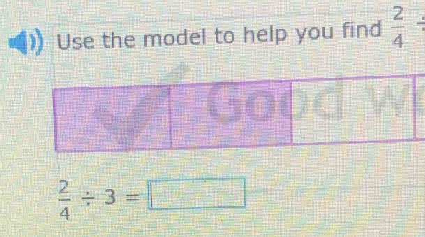 Use the model to help you find  2/4 /
 2/4 / 3=□