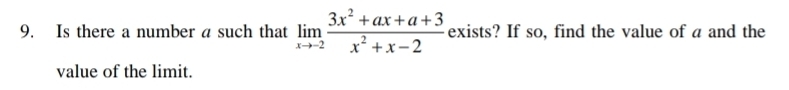 Is there a number a such that limlimits _xto -2 (3x^2+ax+a+3)/x^2+x-2  exists? If so, find the value of a and the 
value of the limit.