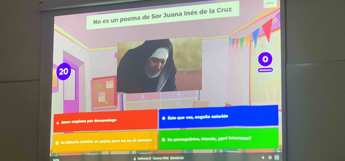 No es un poema de Sor Juana Inés de la Cruz 
20 
▲ Amor empieza por desasosiego Éste que ves, engaño colorido 
Tu Historia cambia en papel, pero no en el corazón En perseguirme, Mundo, ¿qué interesas? 
& kahoot.it Game PIN: 5043443