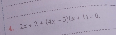 2x+2+(4x-5)(x+1)=0. _