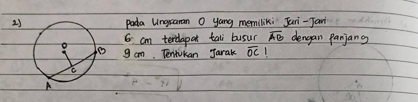 2)pada lingraran O yang memiliki Jari-Jani
6 cm terdapat tall busur overline AB dengan Panjang 
g am. Tentikan Jarak overline OC 1