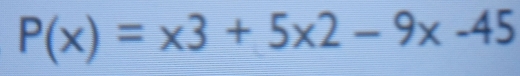 P(x)=x3+5x2-9x-45