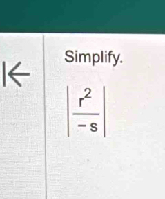 underline  
Simplify.
| r^2/-s |