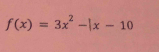 f(x)=3x^2-|x-10