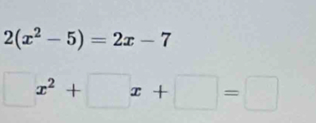 2(x^2-5)=2x-7^ x^2+□ x+□ =□