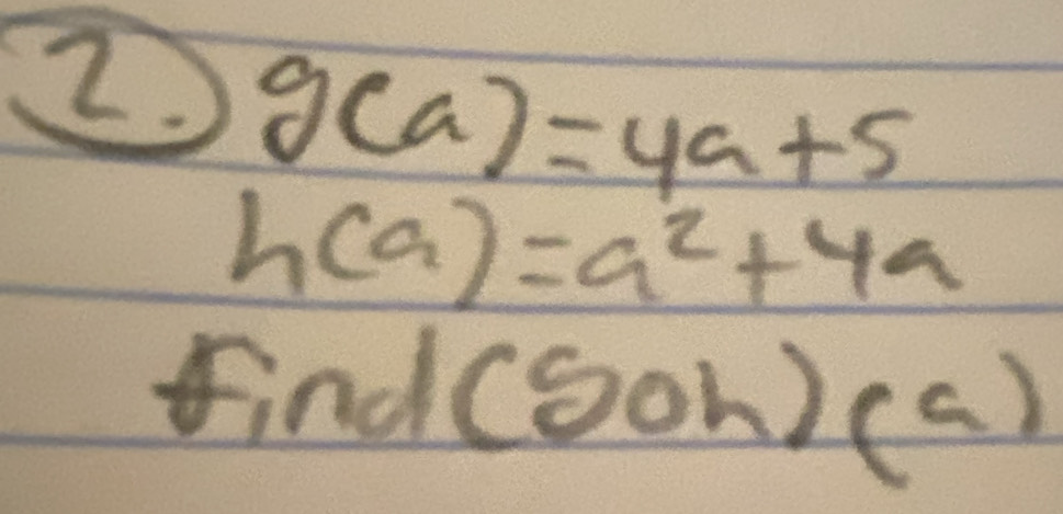 g(a)=4a+5
h(a)=a^2+4a
findCoon )(a)