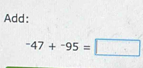 Add:
-47+-95=□