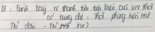 BT: Tunk bay n thanh tào néi bueù cuà vn tho 
co lung dai = Thes phong kén (uǐ 
TKi dái TKí x1x)