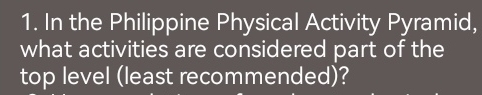 In the Philippine Physical Activity Pyramid, 
what activities are considered part of the 
top level (least recommended)?