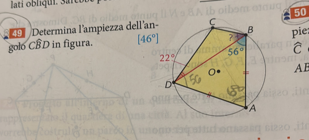 lati oblíqui. Sarebbé
50
49 Determina l'ampiezza dellían
golo Cwidehat BD in figura.
[46°]
pie
widehat C
AB