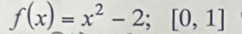 f(x)=x^2-2;[0,1]